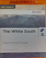The White South written by Hammond Innes performed by Hugh Kermode on MP3 CD (Unabridged)